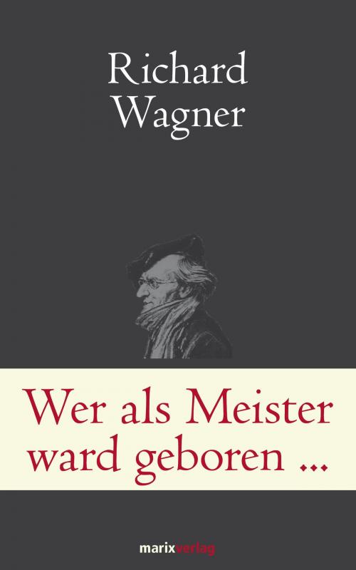 Cover of the book Wer als Meister ward geboren… by Richard Wagner, marixverlag