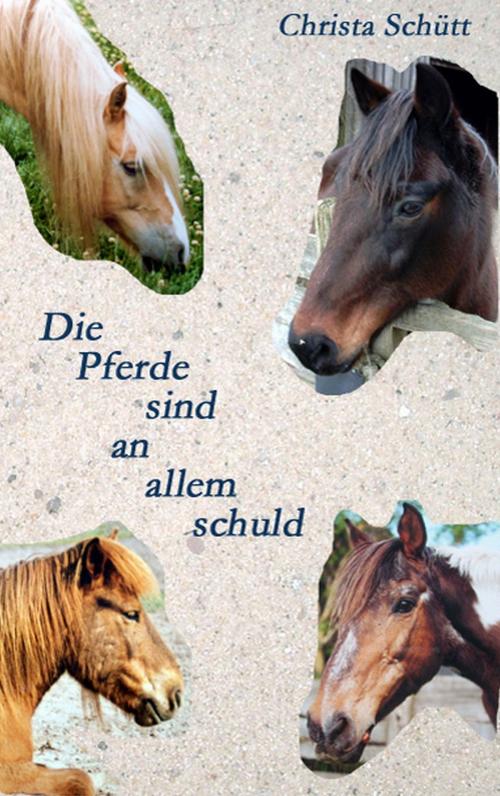 Cover of the book Die Pferde sind an allem schuld by Christa Schütt, Books on Demand