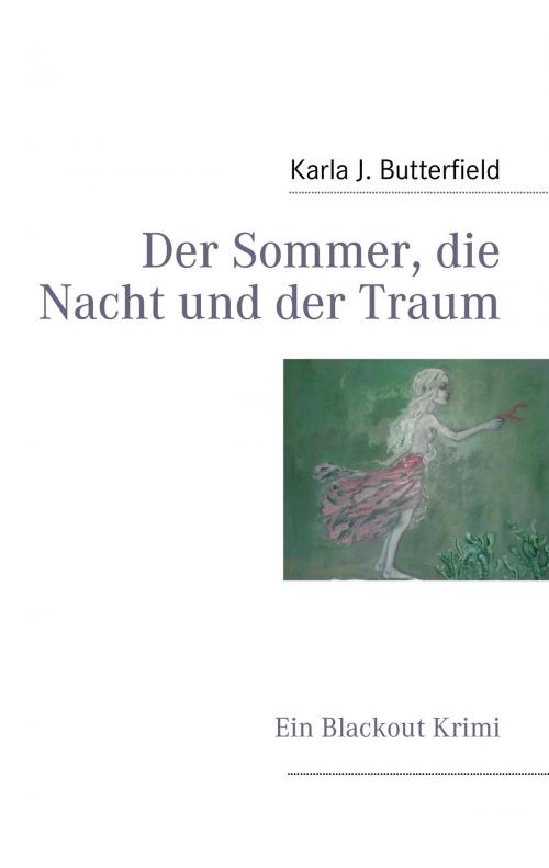 Cover of the book Der Sommer, die Nacht und der Traum by Karla J. Butterfield, Books on Demand