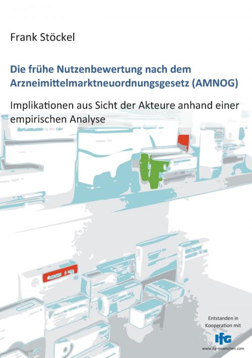 Cover of the book Die frühe Nutzenbewertung nach dem Arzneimittelmarktneuordnungsgesetz (AMNOG) by Frank Stöckel, Books on Demand