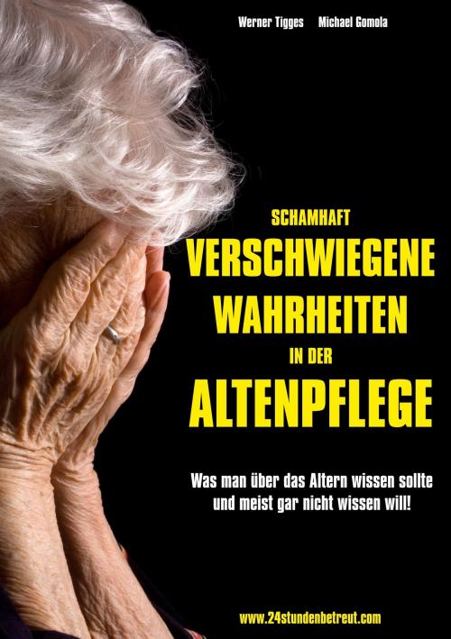 Cover of the book Schamhaft verschwiegene Wahrheiten in der Altenpflege by Werner Tigges, Michael Gomola, Books on Demand