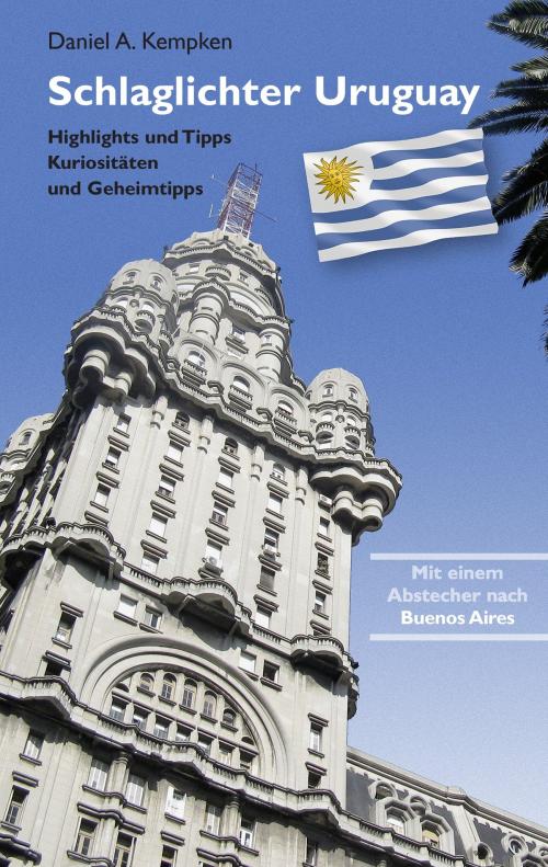 Cover of the book Schlaglichter Uruguay by Daniel A. Kempken, Books on Demand