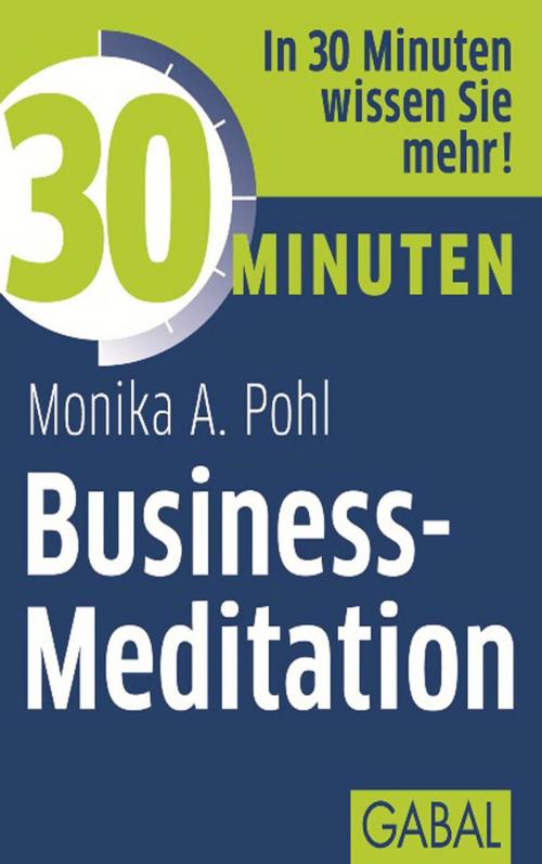 Cover of the book 30 Minuten Business-Meditation by Monika A. Pohl, GABAL Verlag