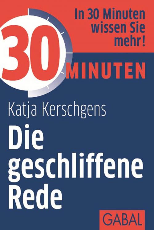 Cover of the book 30 Minuten Die geschliffene Rede by Katja Kerschgens, GABAL Verlag