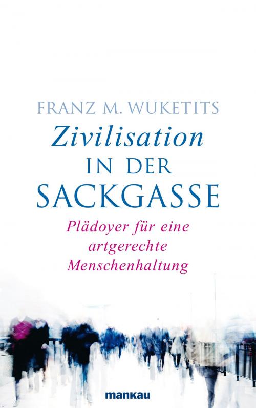 Cover of the book Zivilisation in der Sackgasse by Prof. Dr. Franz M. Wuketits, Mankau
