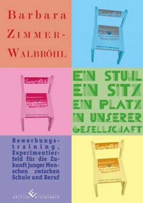 Cover of the book Ein Stuhl, ein Sitz, ein Platz in unserer Gesellschaft by Barbara Zimmer-Walbröhl, winterwork