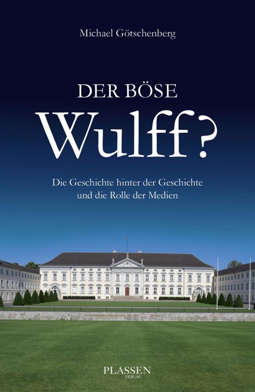 Cover of the book Der böse Wulff? by Michael Götschenberg, Plassen Verlag
