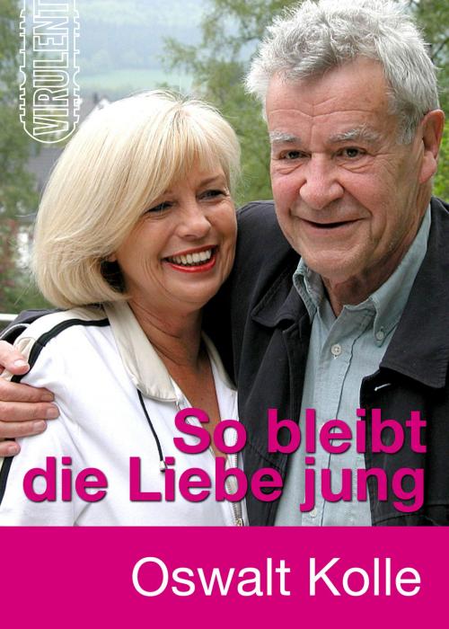 Cover of the book So bleibt die Liebe jung by Oswalt Kolle, Virulent