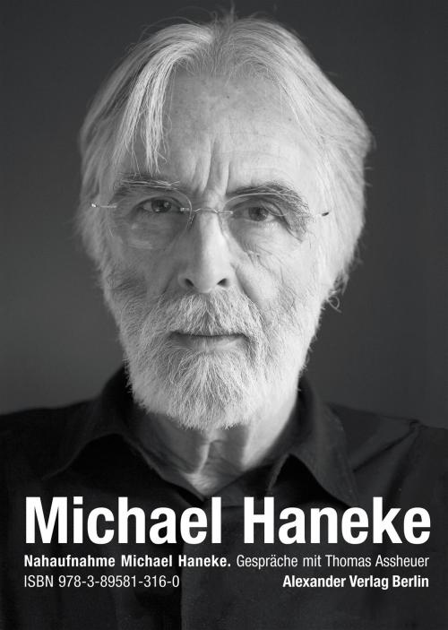 Cover of the book Nahaufnahme Michael Haneke by Thomas Assheuer, Michael Haneke, Alexander Verlag Berlin