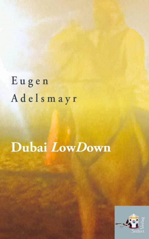 Cover of the book Dubai LowDown by Eugen Adelsmayr, Seifert Verlag