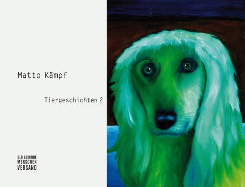Cover of the book Tiergeschichten 1 & 2 by Matto Kämpf, Der gesunde Menschenversand