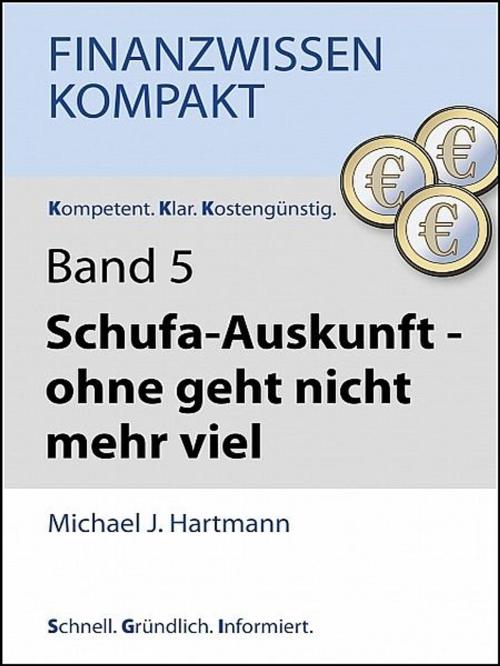 Cover of the book Schufa-Auskunft – ohne geht nicht mehr viel by Michael J. Hartmann, Michael J. Hartmann