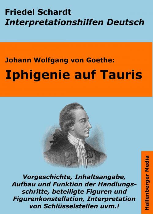 Cover of the book Iphigenie auf Tauris - Lektürehilfe und Interpretationshilfe. Interpretationen und Vorbereitungen für den Deutschunterricht. by Friedel Schardt, Johann Wolfgang von Goethe, Hallenberger Media Verlag