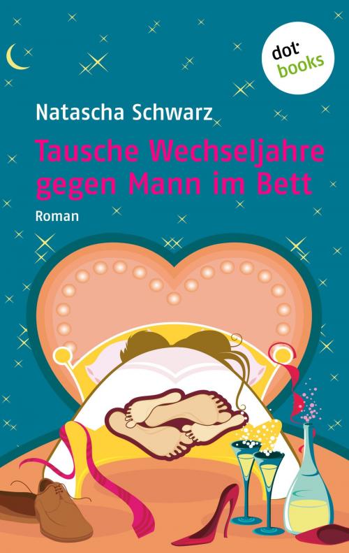 Cover of the book Tausche Wechseljahre gegen Mann im Bett by Natascha Schwarz, dotbooks GmbH