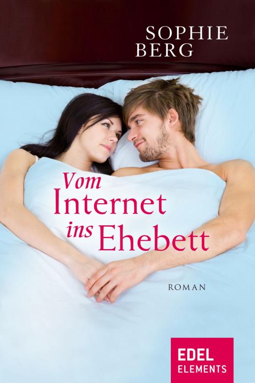 Cover of the book Vom Internet ins Ehebett by Sophie Berg, Edel Elements