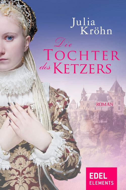 Cover of the book Die Tochter des Ketzers by Julia Kröhn, Edel Elements
