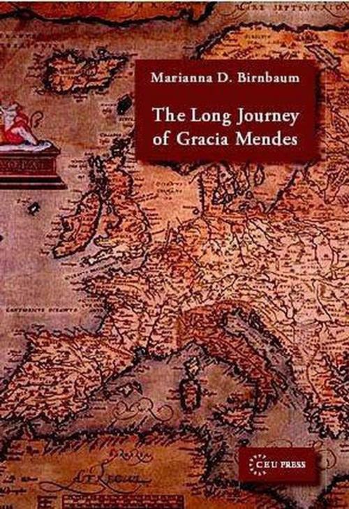 Cover of the book The Long Journey of Gracia Mendes by Marianna D. Birnbaum, Central European University Press