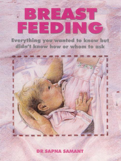 Cover of the book Breast Feeding by Dr. Sapna Samant by Dr. Sapna Samant, Sterling Publishers Pvt. Ltd.
