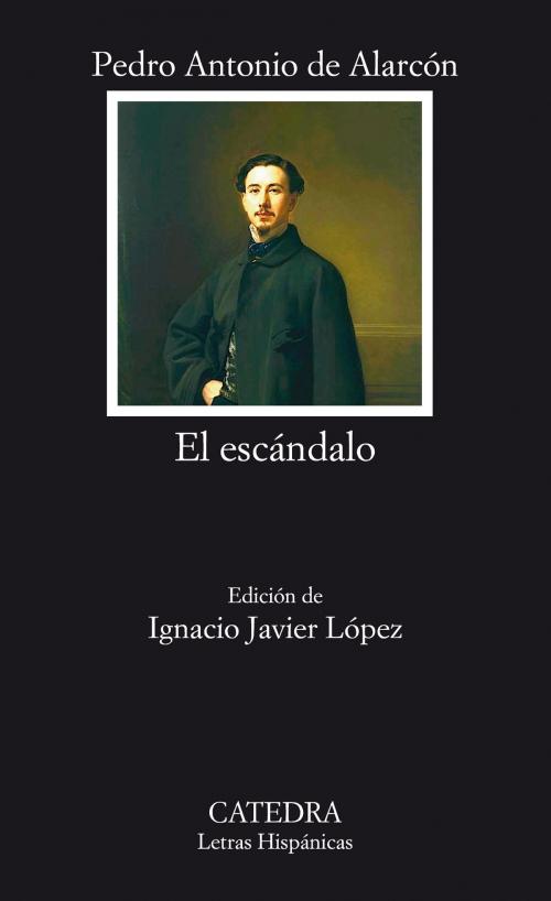 Cover of the book El escándalo by Pedro Antonio de Alarcón, Ignacio Javier López, Ediciones Cátedra