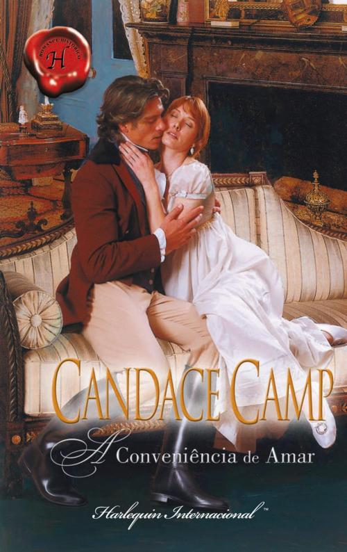 Cover of the book A conveniência de amar by Candace Camp, Harlequin, uma divisão de HarperCollins Ibérica, S.A.