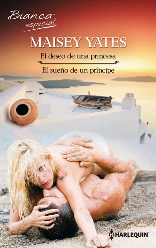 Cover of the book El deseo de una princesa - El sueño de un príncipe by Maisey Yates, Harlequin, una división de HarperCollins Ibérica, S.A.