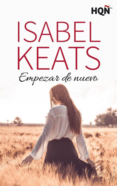 Cover of the book Empezar de nuevo (Ganadora Premio Digital) by Isabel Keats, Harlequin, una división de HarperCollins Ibérica, S.A.