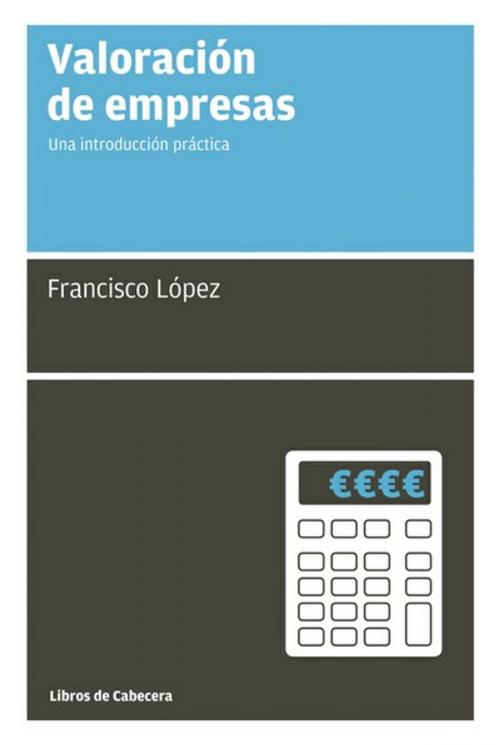 Cover of the book Valoración de empresas by Francisco López Martínez, Libros de Cabecera