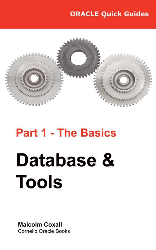 Cover of the book Oracle Quick Guides Part 1 - Oracle Basics: Database & Tools by Malcolm Coxall, Malcolm Coxall