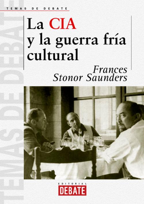 Cover of the book La CIA y la guerra fría cultural by Frances Stonor Saunders, Penguin Random House Grupo Editorial España