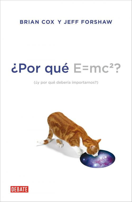 Cover of the book ¿Por qué E=mc2? by Brian Cox, Penguin Random House Grupo Editorial España