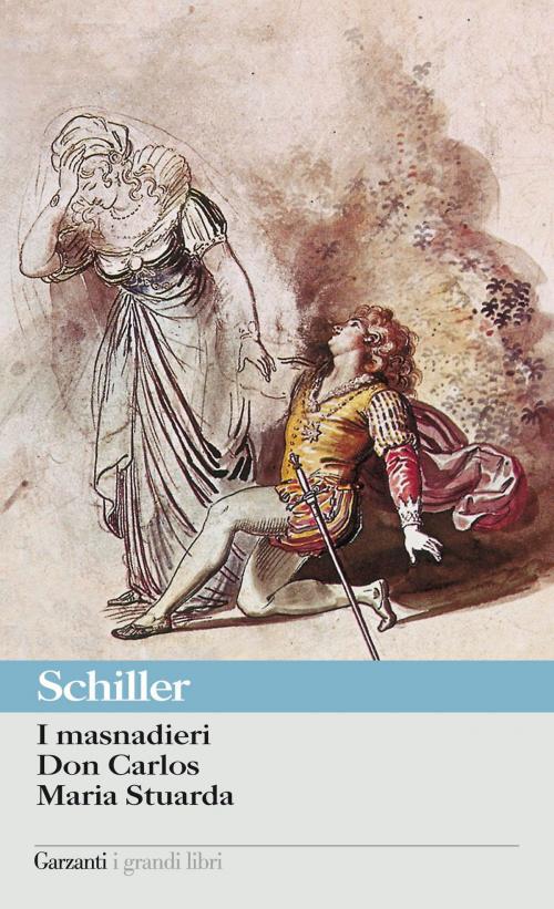Cover of the book I masnadieri - Don Carlos - Maria Stuarda by Friedrich von Schiller, Garzanti classici