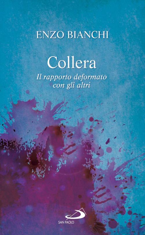 Cover of the book Collera. Il rapporto deformato con gli altri by Enzo Bianchi, San Paolo Edizioni