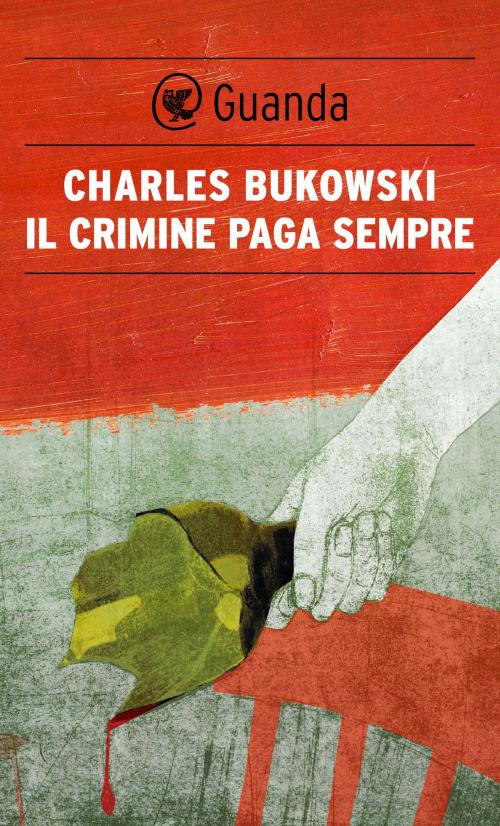 Cover of the book Il crimine paga sempre by Charles Bukowski, Guanda