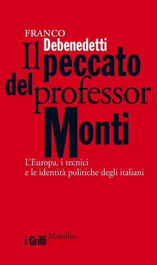 Cover of the book Il peccato del professor Monti by Franco Debenedetti, Marsilio