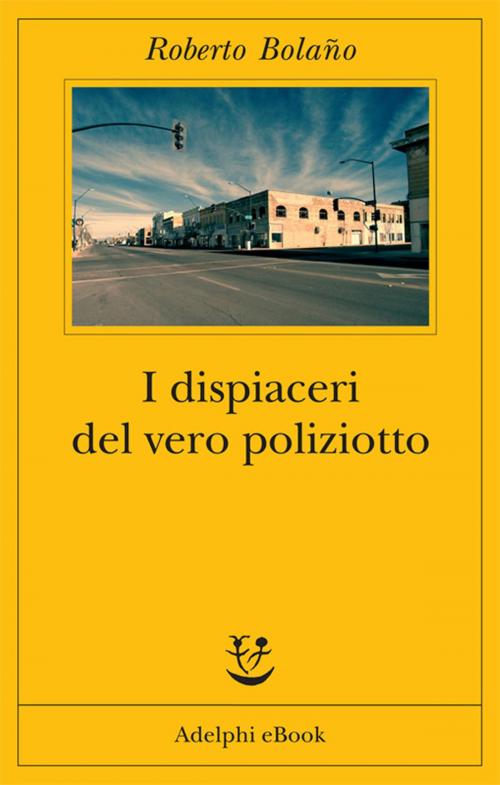 Cover of the book I dispiaceri del vero poliziotto by Roberto Bolaño, Adelphi