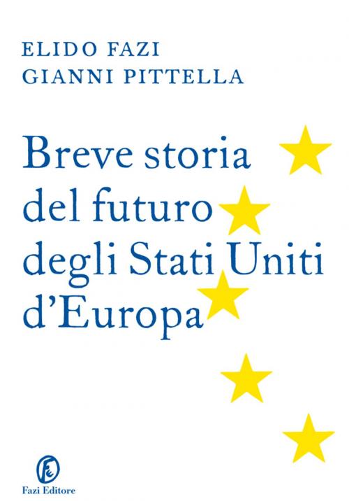 Cover of the book Breve storia del futuro degli Stati Uniti d’Europa by Elido Fazi, Gianni Pittella, Fazi Editore