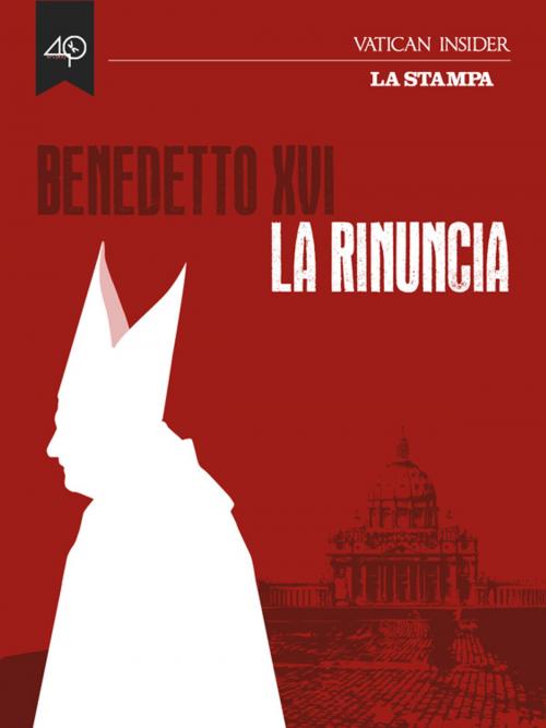 Cover of the book Benedetto XVI, La rinuncia by AA.VV., La Stampa/40K