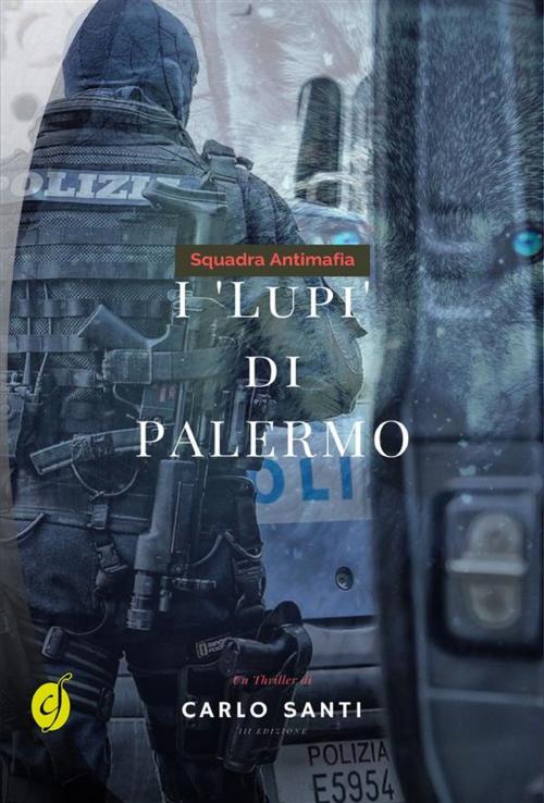 Cover of the book Squadra Antimafia - I Lupi di Palermo by Carlo Santi, CIESSE Edizioni