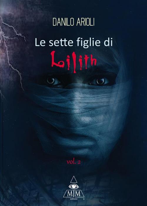 Cover of the book Le 7 figlie di Lilith Vol. 2 by Danilo Arioli, MJM Editore