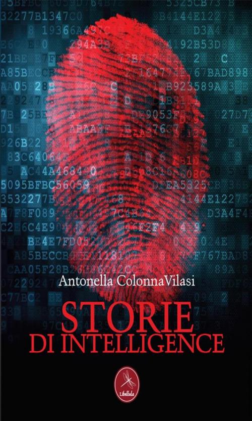 Cover of the book Storie di intelligence by Antonella Colonna Vilasi, Libellula Edizioni