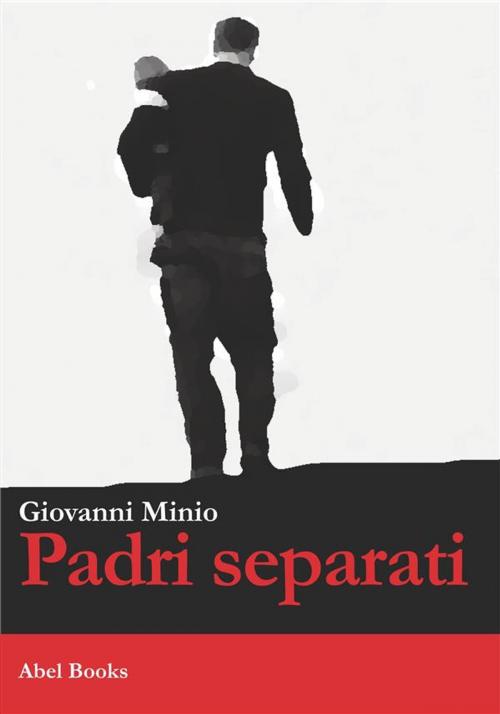 Cover of the book Padri separati by Giovanni Minio, Abel Books