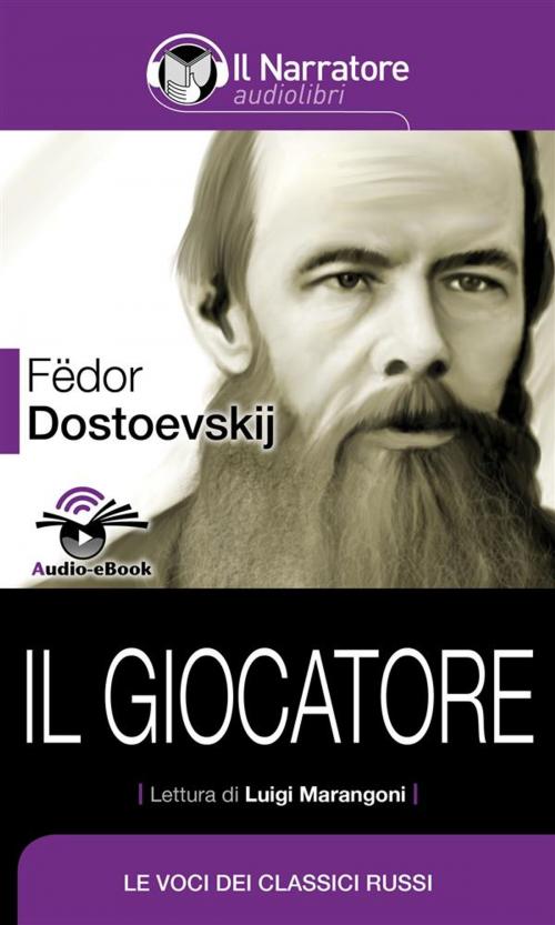 Cover of the book Il giocatore (Audio-eBook) by Fëdor Dostoevskij, Il Narratore