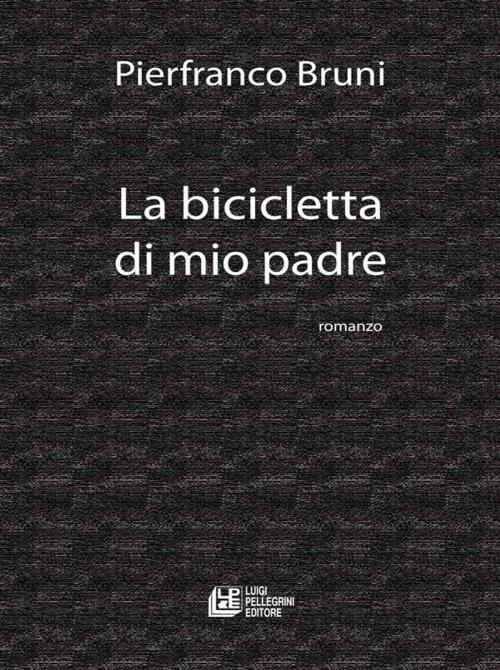 Cover of the book La Bicicletta di mio padre by Pierfranco Bruni, Luigi Pellegrini Editore