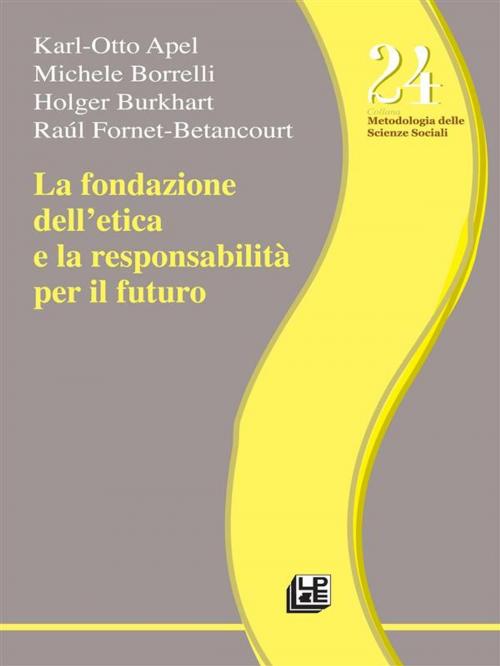 Cover of the book La fondazione dell'etica e la responsabilità per il futuro by Raùl Fornet Betancourt, Michele Borrelli, Holgen Burkhart, Karl Otto Apel, Luigi Pellegrini Editore