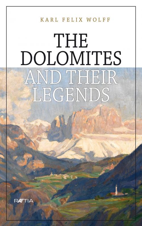 Cover of the book The Dolomites and their legends by Karl Felix Wolff, Ulrike Kindl, Edition Raetia