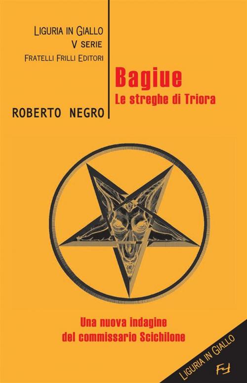 Cover of the book Bagiue. Le streghe di Triora by Roberto Negro, Fratelli Frilli Editori