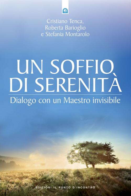 Cover of the book Un soffio di serenità by Cristiano Tenca, Roberta Barioglio, Stefania Montarolo, Edizioni il Punto d'Incontro