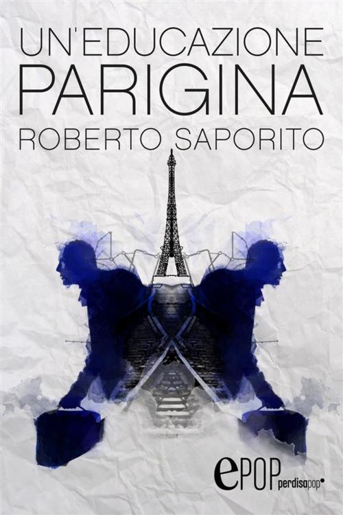Cover of the book Un’educazione parigina by Roberto Saporito, Perdisa Pop