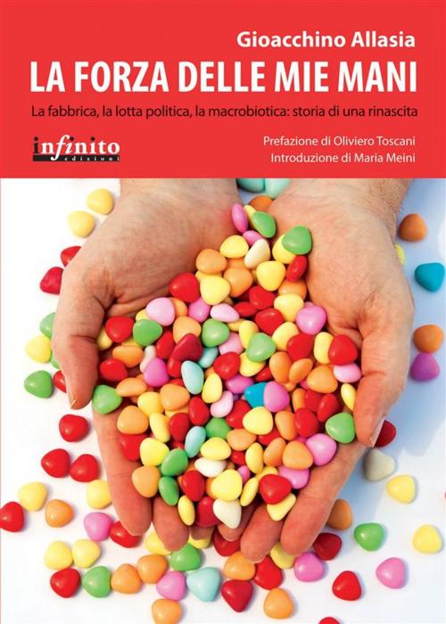 Cover of the book La forza delle mie mani by Gioacchino Allasia, Oliviero Toscani, Infinito Edizioni