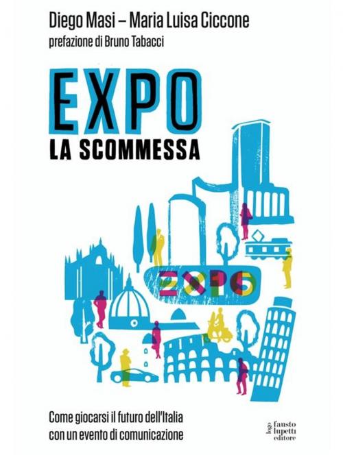 Cover of the book EXPO. La scommessa by Diego Masi – Maria Luisa Ciccone, Fausto Lupetti Editore